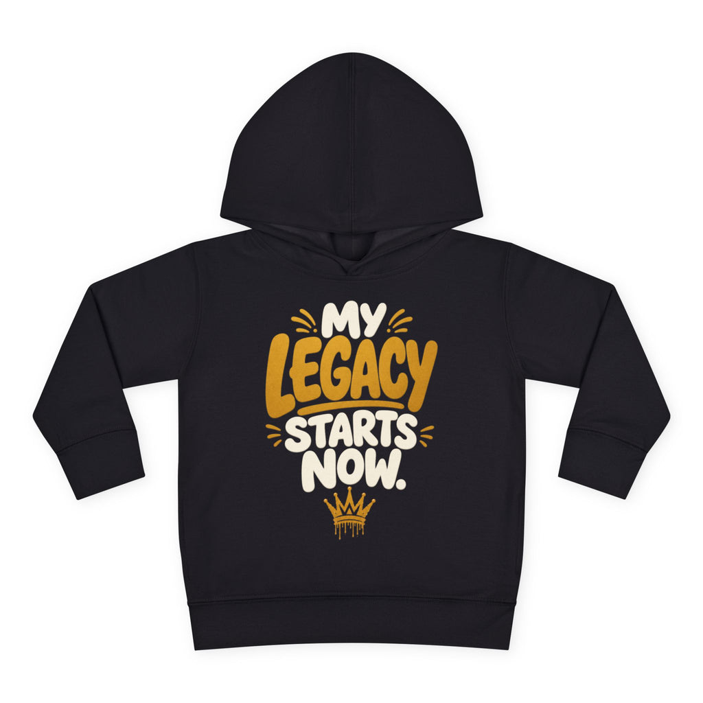 "My Legacy Starts Now" Toddler Hoodie