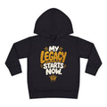 "My Legacy Starts Now" Toddler Hoodie