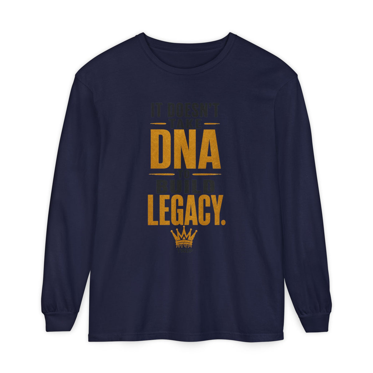 Long Sleeve Tee - "It Doesn't Take DNA to Build Legacy"